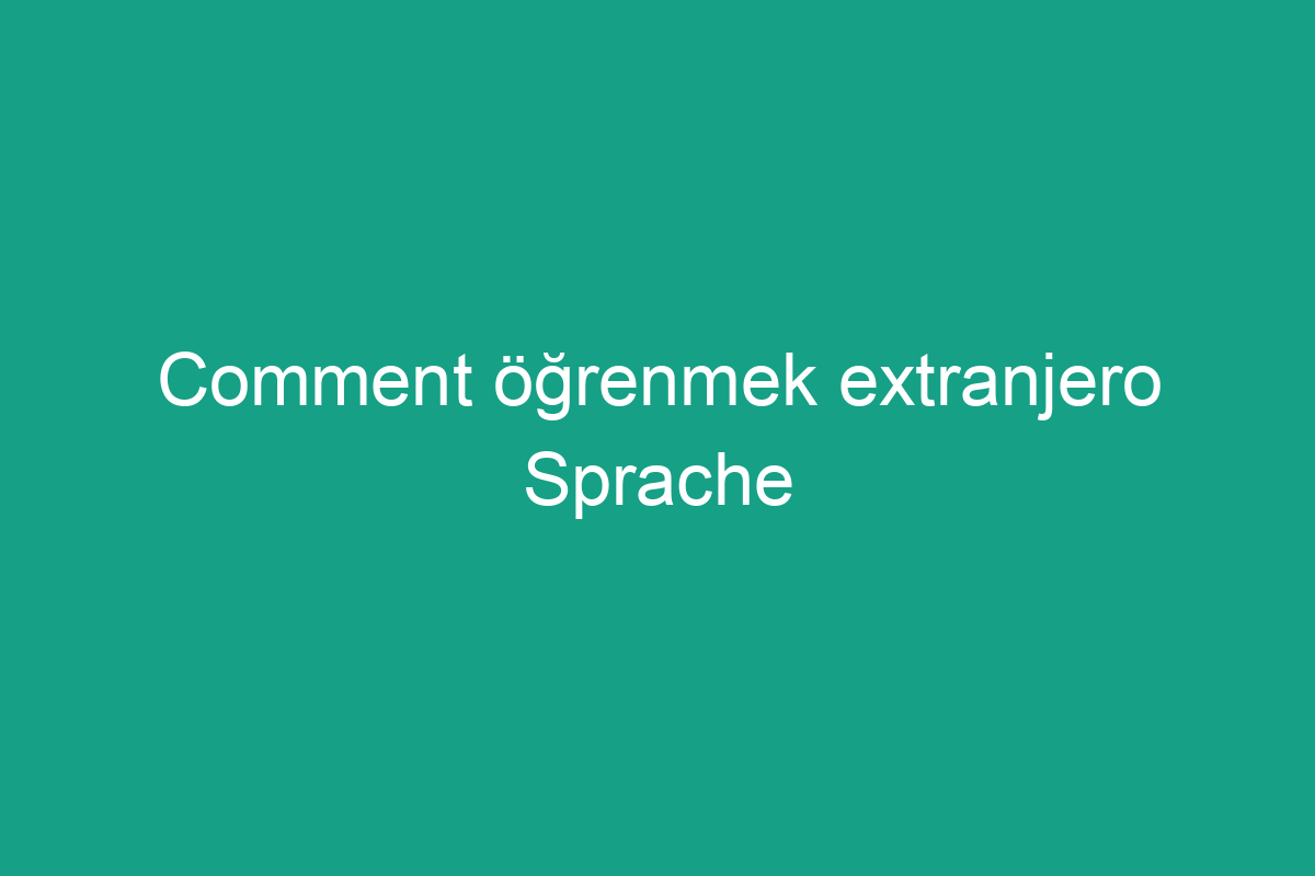 Сomment öğrenmek extranjero Sprache